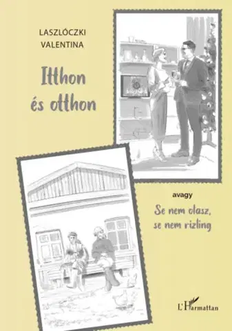Beletria - ostatné Itthon és otthon: avagy Se nem olasz, se nem rizling - Valentina Laszlóczki