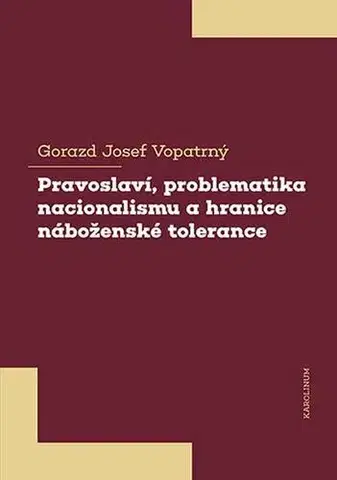 Náboženstvo - ostatné Pravoslaví, problematika nacionalismu a hranice náboženské tolerance - Gorazd Vopatrný