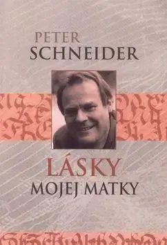 Biografie - ostatné Lásky mojej matky - Peter Schneider