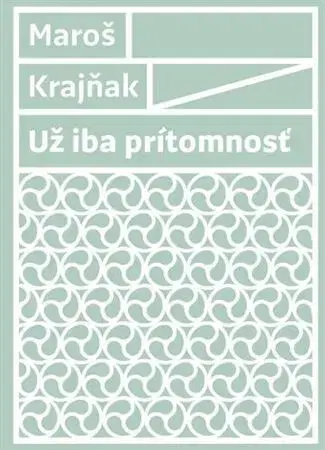 Slovenská beletria Už iba prítomnosť - Maroš Krajňak