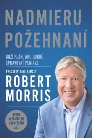 Motivačná literatúra - ostatné Nadmieru požehnaní - Robert Morris