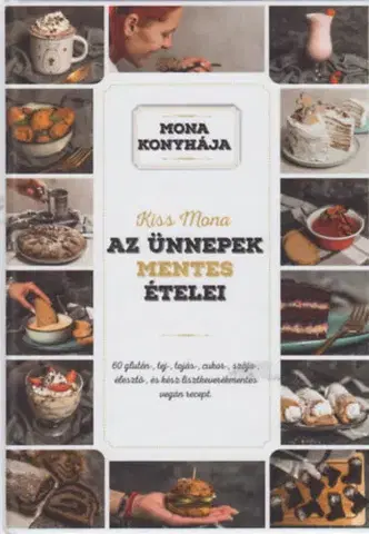 Zdravá výživa, diéty, chudnutie Az ünnepek mentes ételei - 60 glutén-, tej-, tojás-, cukor-, szója-, élesztő-, és kész lisztkeverékmentes vegán recept - Mona Kiss