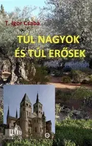 Beletria - ostatné Túl nagyok és túl erősek - T. Igor Csaba