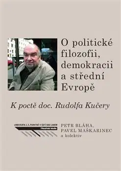 Politológia O politické filozofii, demokracii a střední Evropě - Pavel Maškarinec,Kolektív autorov,Petr Bláha