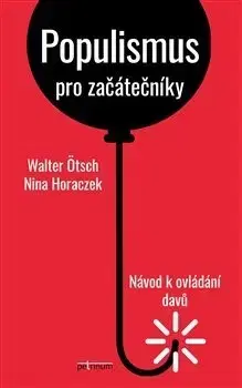 Politológia Populismus pro začátečníky: Návod k ovládání davů - Nina Horaczek,Walter Ötsch