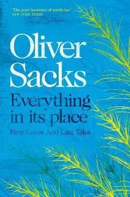 Psychológia, etika Everything in Its Place - First Loves and Last Tales - Oliver Sacks