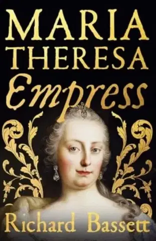 História Maria Theresa: Empress - Richard Bassett