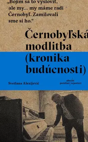 Fejtóny, rozhovory, reportáže Černobyľská modlitba - Svetlana Alexijevičová,Silvia Šalatová