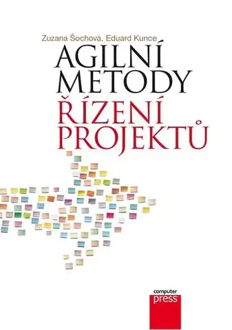 Počítačová literatúra - ostatné Agilní metody řízení projektů - Zuzana Šochová,Eduard Kunce
