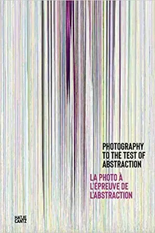 Fotografia Photography to the Test of Abstraction - Nathalie Giraudeau,Véronique Souben
