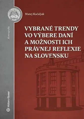 Dane, účtovníctvo Vybrané trendy vo výbere daní a možnosti ich právnej reflexie na Slovensku - Matej Kačaljak