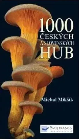 Biológia, fauna a flóra 1000 českých a slovenských hub - Michal Mikšík