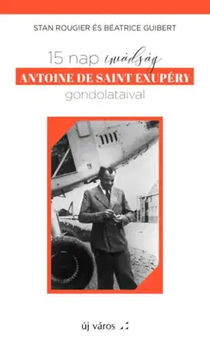 Náboženstvo - ostatné 15 nap imádság Antoine de Saint Exupéry gondolataival - Stan Rougier,Béatrice Guibert