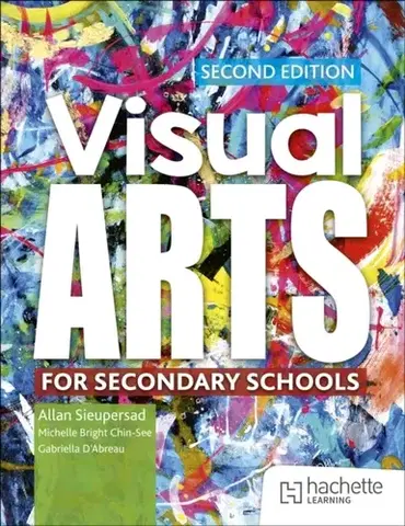 Učebnice, slovníky Visual Arts for Secondary Schools Second Edition - Allan Sieupresad,Michelle Bright Chin-See,Gabriella D’Abreau