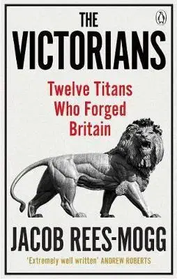 Svetové dejiny, dejiny štátov The Victorians : Twelve Titans who Forged Britain - Jacob Rees-Mogg