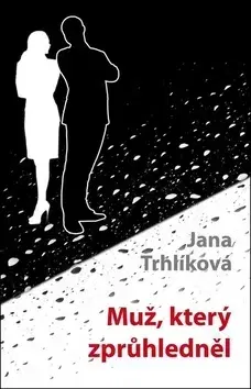Novely, poviedky, antológie Muž, který zprůhledněl - Jana Trhlíková