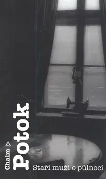 Svetová beletria Staří muži o půlnoci - Chaim Potok,Sylva Kovářová