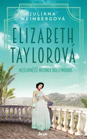 Skutočné príbehy Elizabeth Taylorová - Nejslavnější milenka Hollywoodu - Juliana Weinberg