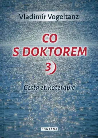 Alternatívna medicína - ostatné Co s doktorem 3 - Cesta etikoterapie - Vladimír Vogeltanz