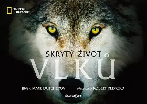 Biológia, fauna a flóra Skrytý život vlků - Jamie Dutcher,Jim Dutcher