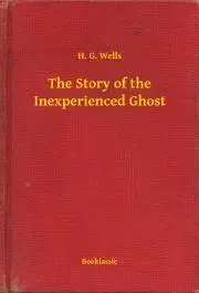 Svetová beletria The Story of the Inexperienced Ghost - Herbert George Wells