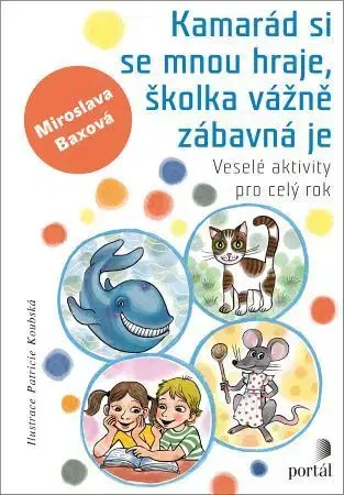 Pedagogika, vzdelávanie, vyučovanie Kamarád si se mnou hraje, školka vážně zábavná je - Miroslava Baxová