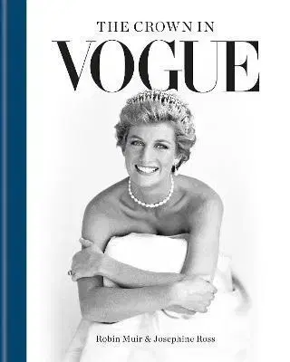 Dizajn, úžitkové umenie, móda The Crown in Vogue - Robin Muir,Josephine Ross