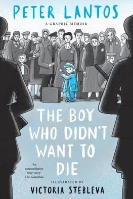 Historické romány The Boy Who Didn't Want to Die - A Graphic Memoir - Lantos Péter,Victoria Stebleva