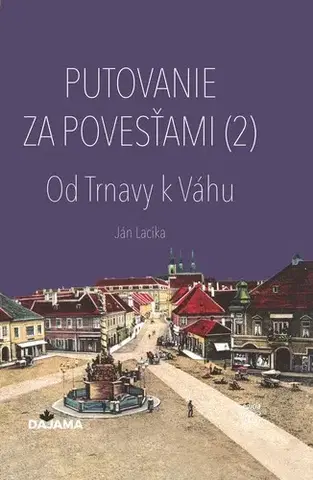 Mytológia Putovanie za povesťami II. – Od Trnavy k Váhu - Ján Lacika