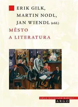 Eseje, úvahy, štúdie Město a literatura - Erik Gilk,Martin Nodl,Jan Wiendl