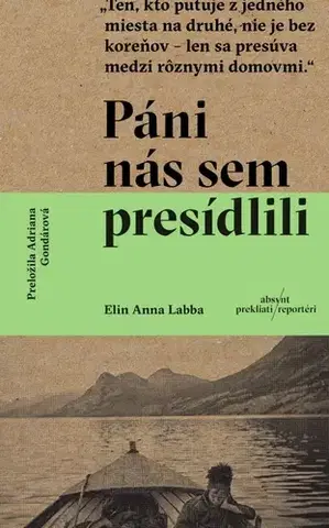 Fejtóny, rozhovory, reportáže Páni nás sem presídlili - Elin Anna Labba,Adriana Gondárová