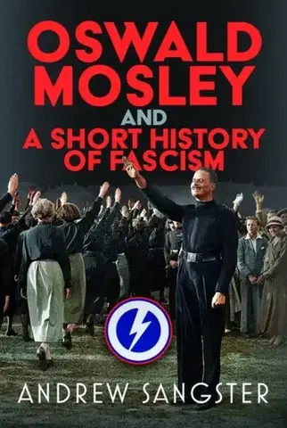 História Oswald Mosley and A Short History of Fascism - Andrew Sangster