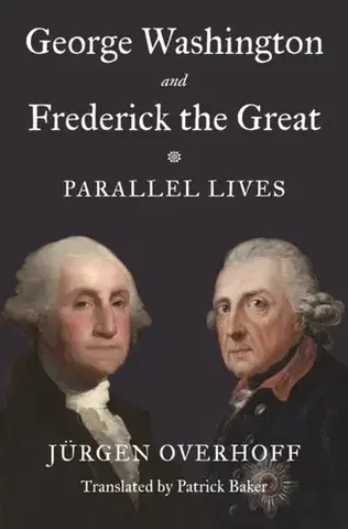Biografie - Životopisy George Washington and Frederick the Great - Jurgen Overhoff
