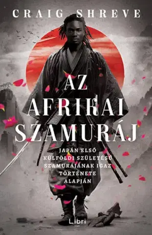 Skutočné príbehy Az afrikai szamuráj - Japán első külföldi születésű szamurájának igaz története alapján - Craig Shreve