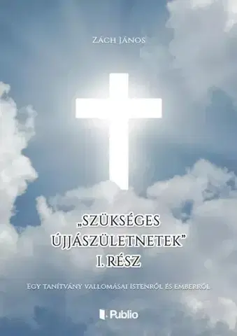 Kresťanstvo „Szükséges újjászületnetek” 1. - Zách János
