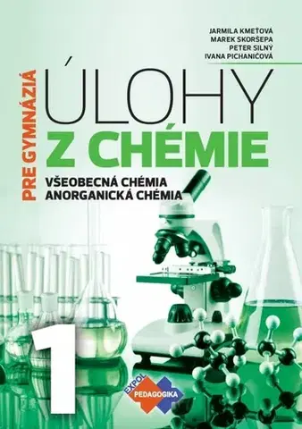 Učebnice pre SŠ - ostatné Úlohy z chémie 1 pre gymnázia - Kolektív autorov