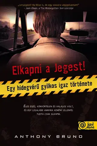 Detektívky, trilery, horory Elkapni a jegest – Egy hidegvérű gyilkos igaz története - Bruno Anthony,János Farkas