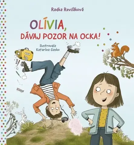 Rozprávky Olívia, dávaj pozor na ocka! - Radka Reviľáková