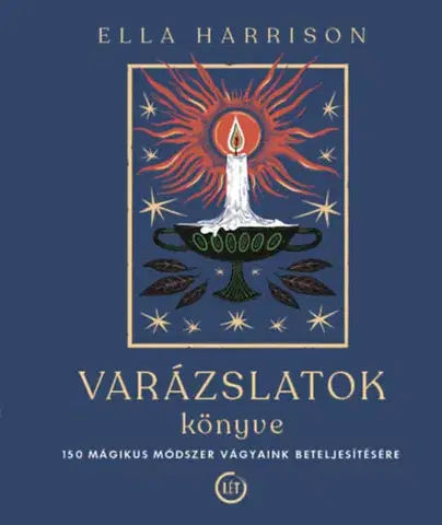 Mágia a okultizmus Varázslatok könyve - 150 mágikus módszer vágyaink beteljesítésére - Ella Harrison