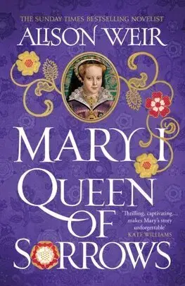 Historické romány Mary I: Queen of Sorrows - Alison Weir