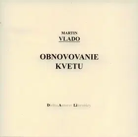 Poézia Obnovovanie kvetu - Martin Vlado
