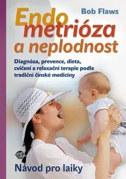 Partnerstvo a rodičovstvo - ostatné Endometrióza a neplodnost - Bob Flaws,Ivana Dirk Lukačovičová