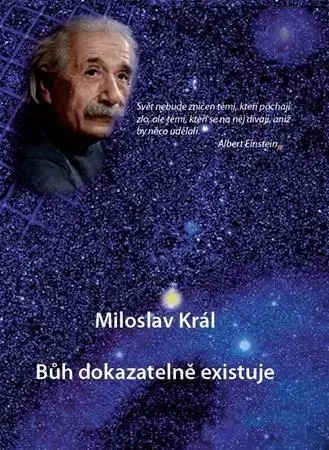 Mystika, proroctvá, záhady, zaujímavosti Bůh dokazatelně existuje - Miloslav Král