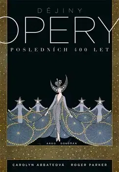 Divadlo - teória, história,... Dějiny opery - Carolyn Abbate,Roger Parker