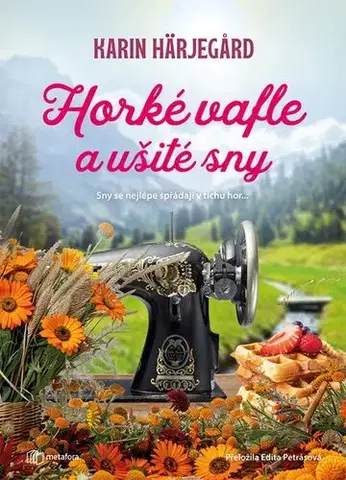 Romantická beletria Horké vafle a ušité sny - Karin Härjegard,Edita Petrásová