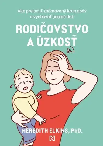 Psychológia, etika Rodičovstvo a úzkosť - Meredith Elkins