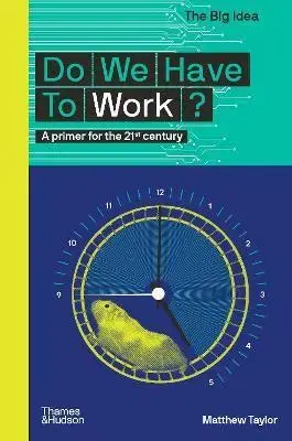 Sociológia, etnológia Do We Have To Work - Matthew Taylor