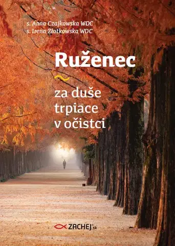 Kresťanstvo Ruženec za duše trpiace v očistci - Anna Czajkowska,Irena Złotkowska