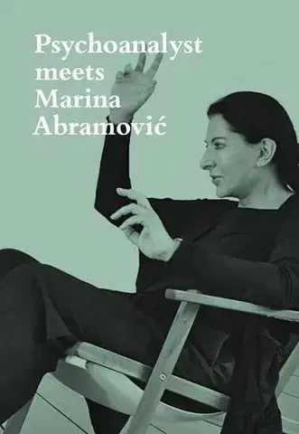 Dejiny, teória umenia Psychoanalyst Meets Marina Abramovic - Marina Abramovic,Jeannette Fischer