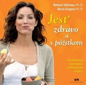 Kuchárky - ostatné Jesť zdravo a s pôžitkom - Richard Béliveau,Denis Gingras